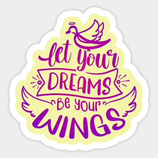 Let Your Dreams Be Your Wings Sticker